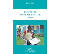 L'histoire d'une vie de fille Roman - Elie Zagre - L'harmattan - broché - Roman