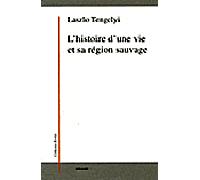 L'histoire d'une vie et sa region sauvage - Laszlo Tengelyi - Millon Jerome Eds - broché - Essai