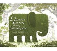 L'histoire en vert de mon grand-père - Lane Smith - Gallimard jeunesse - broché - Album jeunesse dès 3 ans
