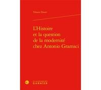 L'Histoire et la question de la modernité chez Antonio Gramsci Yohann Douet (Auteur), Jocelyn Benoist (Direction), Bruno Gnassounou (Direction)