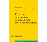 L'Histoire et la question de la modernité chez Antonio Gramsci - Yohann Douet - Classiques Garnier - broché - Essai
