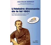 L'Histoire étonnante de la loi 1901. Le Droit des associations avant et après Pierre Waldeck-Rousseau