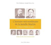 L'histoire extraordinaire de la famille Martin : La famille de Thérèse de Lisieux