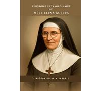 L'histoire extraordinaire de Mère Elena Guerra: L'Apôtre du Saint-Esprit