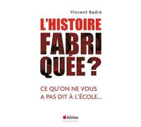 L'histoire Fabriquée ? - Ce Qu'on Ne Vous A Pas Dit À L'école