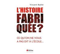 L'histoire Fabriquée ? - Ce Qu'on Ne Vous A Pas Dit À L'école
