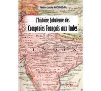 L'histoire fabuleuse des Comptoirs Français aux Indes - Jean-Louis Moineau - L'officine - relié - Essai