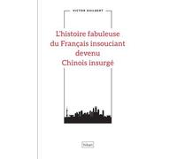 L'histoire Fabuleuse Du Français Insouciant Devenu Chinois Insurgé