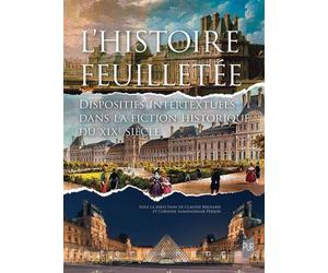 L'histoire feuilletée Dispositifs intertextuels dans la fiction historique du XIXe siècle - Claudie Bernard - Presses Universitaires Rennes - broché - Essai
