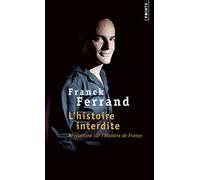 L'Histoire interdite Révélations sur l'Histoire de France - Franck Ferrand - Points - Poche - Essai
