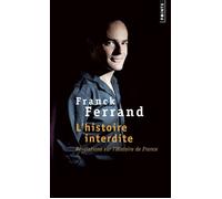 L'Histoire interdite Révélations sur l'Histoire de France - Franck Ferrand - Points - Poche - Essai
