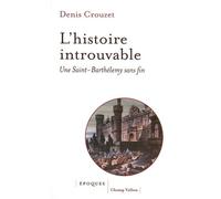 L'histoire introuvable - Une Saint-Barthélemy sans fin - Denis Crouzet - Champ Vallon - broché - Essai