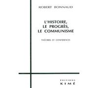 L'histoire, le progrès, le communisme: Théories et confidences