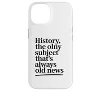 L'histoire, Le Seul Sujet Qui Soit Toujours Un Vieux Coque pour iPhone 14