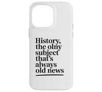 L'histoire, Le Seul Sujet Qui Soit Toujours Un Vieux Coque pour iPhone 14 Pro Max