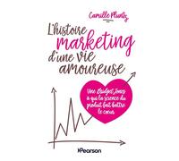 L'Histoire marketing d'une vie amoureuse - Camille Pluntz - Pearson France - broché - Essai