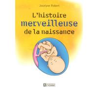 L'histoire merveilleuse de la naissance - Jocelyne Robert - L'homme Eds De - broché - Essai