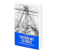 L'Histoire met les voiles - 30 évènements historiques en pleine mer !