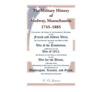 L'histoire militaire de Medway : Massachusetts 1745-1885