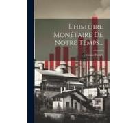 L'histoire Monétaire De Notre Temps...