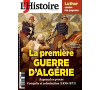 L'Histoire n°532 : La première guerre d'Algérie - Juin 2025 1830-1871 Conquête et colonisation Bugeaud en procès - L'histoire - L'histoire Revue Sophia Publ. - broché - Revue
