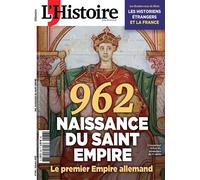 L'Histoire n°536 : 962 Naissance du Saint Empire - Octobre 2025 Le premier Empire allemand - L'histoire - L'histoire Revue Sophia Publ. - broché - Revue