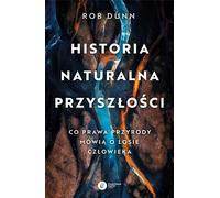 L'histoire naturelle du futur - Rob Dunn (Literatur, Wissenschaft und Technik auf Polnisch)