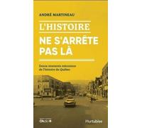 L'histoire Ne S'arrête Pas Là - Douze Épisodes Méconnus De L'histoire Du Québec