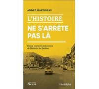 L'histoire ne s'arrête pas là: Douze épisodes méconnus de l'histoire du Québec