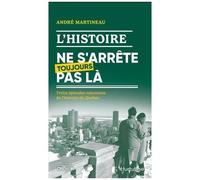 L'histoire Ne S'arrête Toujours Pas Là - Treize Épisodes Méconnus Del'histoire Du Québec