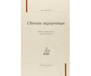 L'histoire negrepontique (1631). editee et presentee par laurence plazenet.