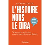 L'histoire nous le dira. Tabarnouche, pâté chinois et autres traits culturels du Québec
