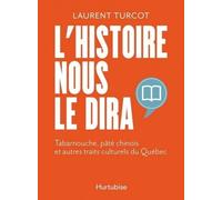 L'histoire nous le dira. Tabarnouche, pâté chinois et autres traits culturels du Québec