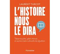 L'histoire nous le dira v 01 tabarnouche, pate chinois et autres Tabarnouche, pâté chinois et autres traits culturels du Québec - Laurent Turcot - Hurtubise Hmh - broché - Essai
