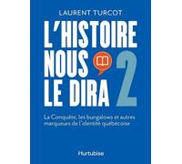 L'histoire nous le dira v 02 la conquete, les bungalows et autres La Conquête, les bungalows et autres marqueurs de l'identité québécoise - Laurent Turcot - Hurtubise Hmh - broché - Essai