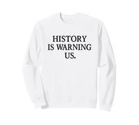 L'histoire Nous met en Garde Contre la résistance à la Protestation Politique Sweatshirt