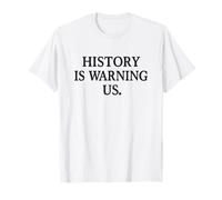 L'histoire Nous met en Garde Contre la résistance à la Protestation Politique T-Shirt