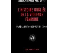 L'Histoire oubliée de la violence féminine Marie-Christine Delamotte (Auteur)