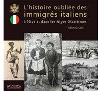 L'histoire oubliée des immigrés italiens À Nice et dans les Alpes-Maritimes - Gerard Geist - Memoires Millenaires - broché - Essai