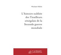 L'histoire oubliée des Tirailleurs sénégalais de la Seconde guerre mondiale: Une enquête orale à Dakar
