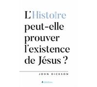 L'Histoire peut-elle prouver l'existence de Jésus ? - John Dickson - Blf Europe - cartonné - Essai