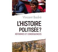 L'histoire politisée ? Réformes et conséquences - Vincent Badré - Rocher Eds Du - broché - Essai