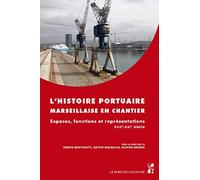 L'histoire portuaire marseillaise en chantier: Espaces, fonctions et représentations XVIIe-XXIe siècle