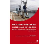 L'histoire portuaire marseillaise en chantier Espaces, fonctions et représentations XVIIe-XXIe siècle - Fabien Bartolotti - Publication Universite Provence - broché - Essai