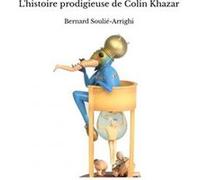 L'histoire prodigieuse de Colin Khazar Bernard Soulié-ArrighiBernard Soulié-Arrighi (Auteur)