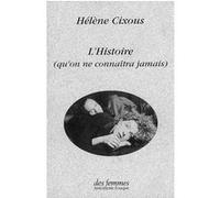 L'Histoire (qu'on ne connaîtra jamais) Hélène Cixous (Auteur)