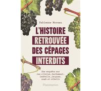 L'histoire retrouvée des cépages interdits - Fabienne Moreau - Flammarion - broché - Essai