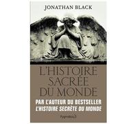 L'histoire Sacrée Du Monde - Comment Les Anges, Les Mystiques Et Les Intelligences Supérieures Ont Créé Notre Monde