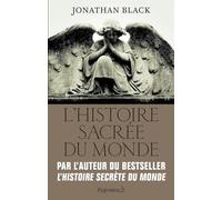 L'Histoire sacrée du monde: Comment les anges, les mystiques et les intelligences supérieures ont créé notre monde