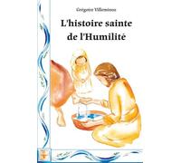 L'histoire sainte de l'Humilité - Grégoire Villeminoz - Du Carmel Eds - broché - Essai